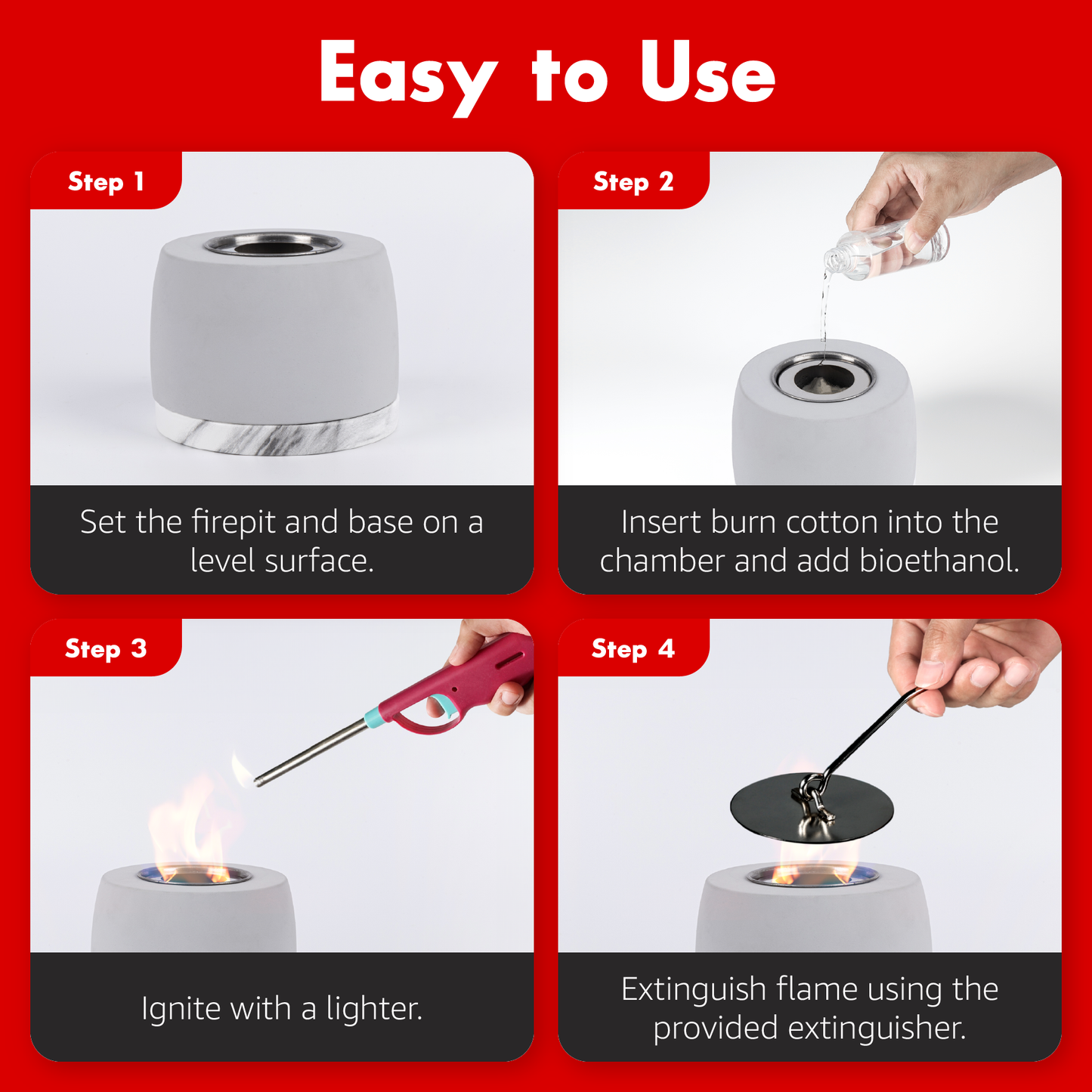 easy to use instructions: 1. set fire pit and base on leveled surface, 2. insert bun cotton into chamber and add bioethanol, 3. ignite with a lighter, 4. extinguish flame with provided extinguisher